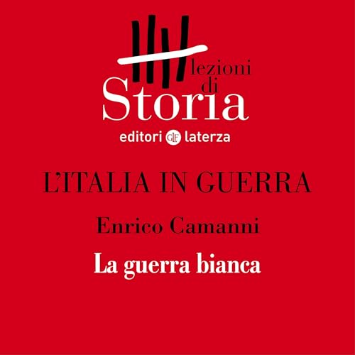 L'Italia in guerra - Montagne. La guerra bianca