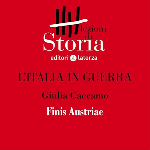 L'Italia in guerra - Frammentazioni. Finis Austriae by Giulia Caccamo