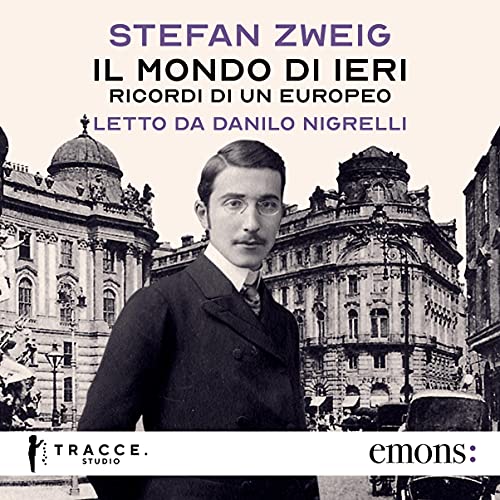 Il mondo di ieri. Ricordi di un europeo by Stefan Zweig