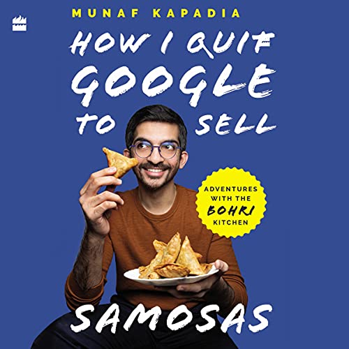 HOW I QUIT GOOGLE TO SELL SAMOSAS by Munaf Kapadia