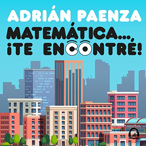 Matemática... ¡te encontré! [Mathematics... I Found You!] by Adrián Paenza