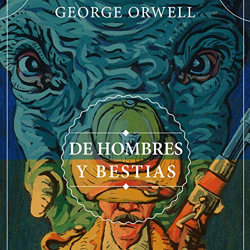 DE HOMBRES Y BESTIAS by George Orwell