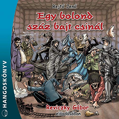 Egy bolond száz bajt csinál