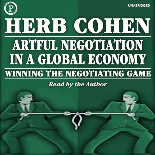 Artful Negotiation in a Global Economy by Herb Cohen