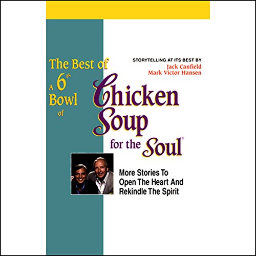 The Best of a 6th Bowl of Chicken Soup for the Soul