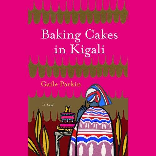 Baking Cakes in Kigali by Gaile Parkin