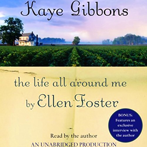 The Life All Around Me By Ellen Foster by Kaye Gibbons