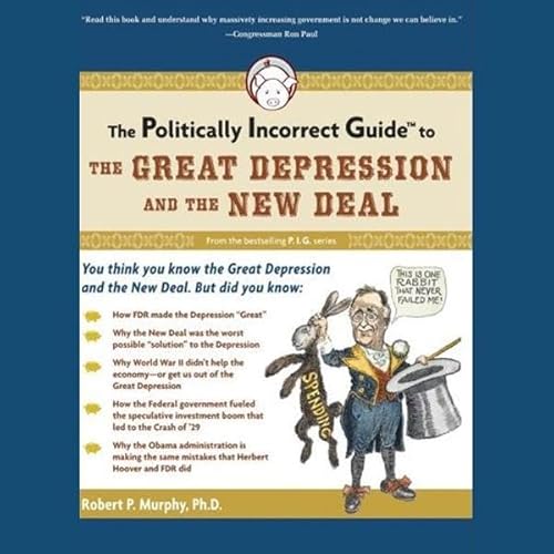 The Politically Incorrect Guide to the Great Depression and the New Deal