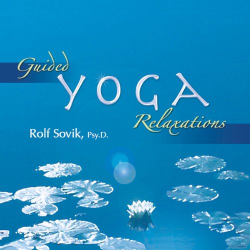Guided Yoga Relaxations by Rolf Sovik Psy.D.