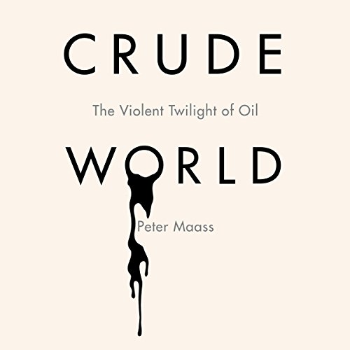 Crude World by Peter Maass