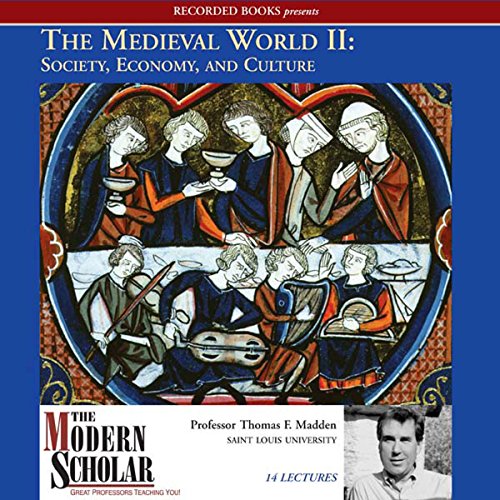 The Modern Scholar: The Medieval World, Part II: Society, Economy, and Culture by Thomas Madden Prof.