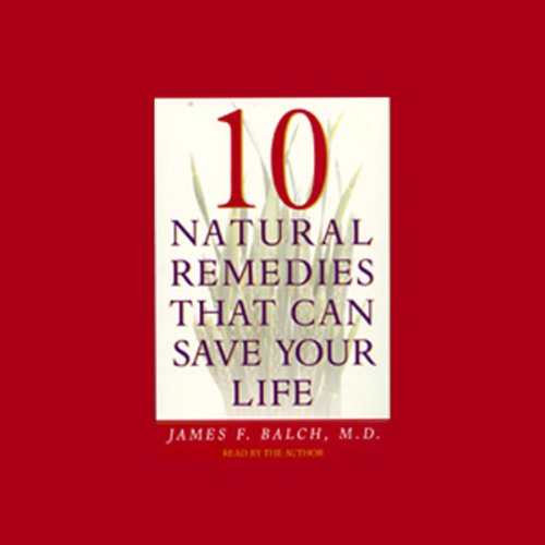 Ten Natural Remedies That Can Save Your Life by James Balch