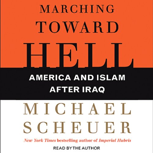 Marching Toward Hell by Michael Scheuer