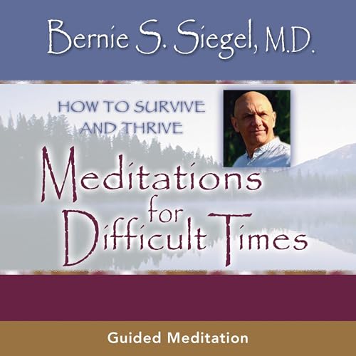 Meditations for Difficult Times by Bernie S. Siegel MD