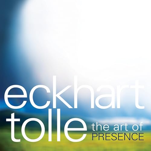 The Art of Presence by Eckhart Tolle