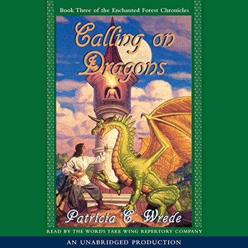 The Enchanted Forest Chronicles Book Three: Calling on Dragons
