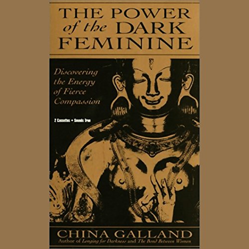 The Power of the Dark Feminine by China Galland