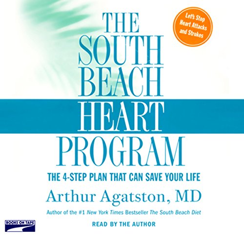 The South Beach Heart Program by Arthur S. Agatston M.D.