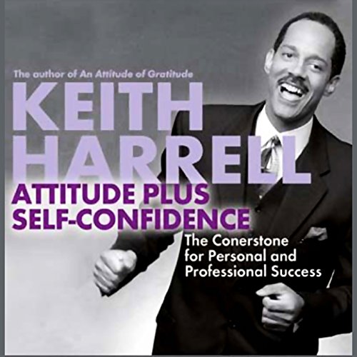 Attitude Plus Self-Confidence by Keith D. Harrell
