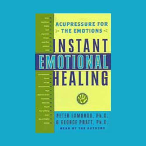 Instant Emotional Healing by George Pratt