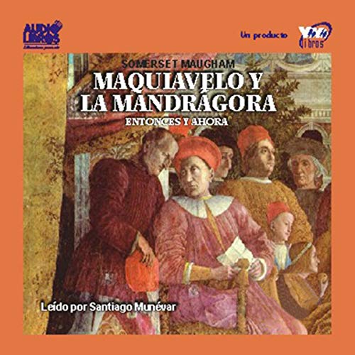 Maquiavelo y la Mandragora: Entonces y Ahora [Machiavelli and the Mandrake: Then and Now]