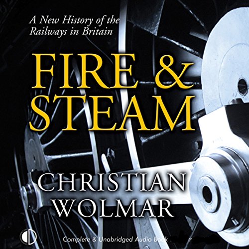 Fire & Steam by Christian Wolmar