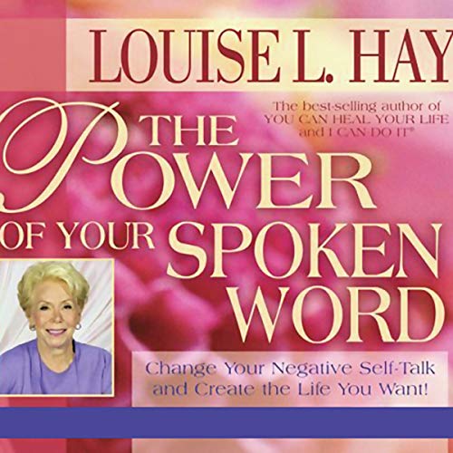 The Power of Your Spoken Word by Louise Hay