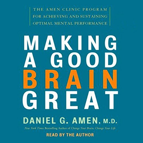 Making a Good Brain Great by Daniel G. Amen M.D.