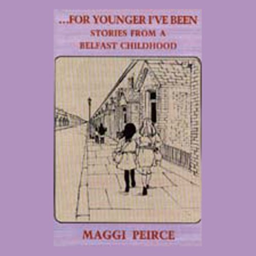 ...For Younger I've Been by Maggi Peirce