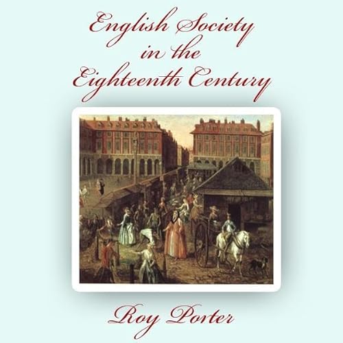 English Society in the Eighteenth Century by Roy Porter