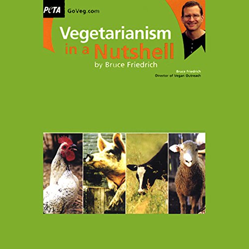 Vegetarianism in a Nutshell by Bruce Friedrich