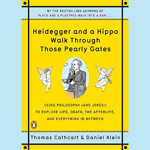 Heidegger and a Hippo Walk Through Those Pearly Gates by Thomas Cathcart
