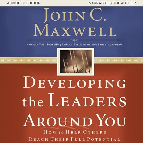 Developing the Leaders Around You by John C. Maxwell