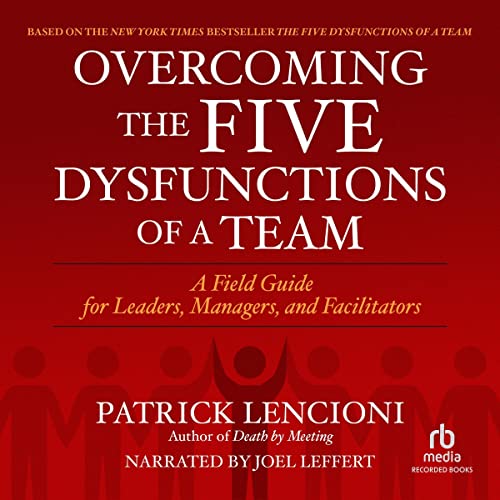 Overcoming the Five Dysfunctions of a Team