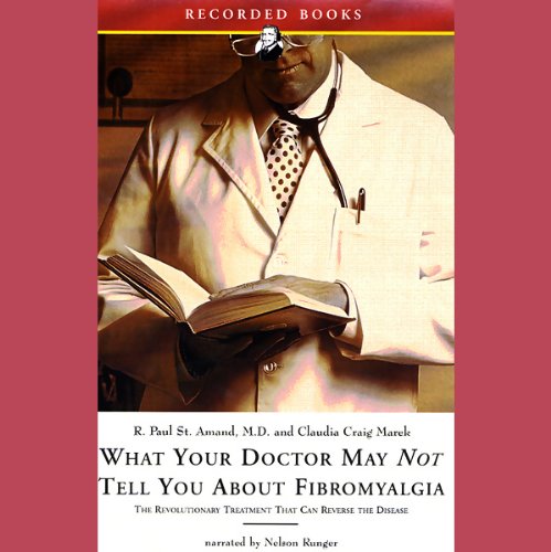 What Your Doctor May Not Tell You About Fibromyalgia by R. Paul St. Amand M.D.
