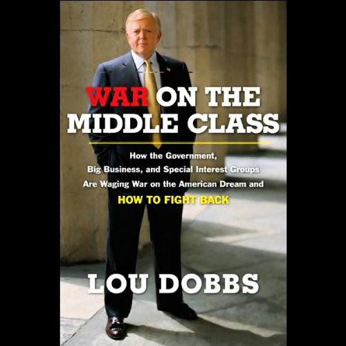 War on the Middle Class by Lou Dobbs