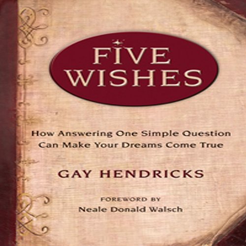 Five Wishes by Gay Hendricks