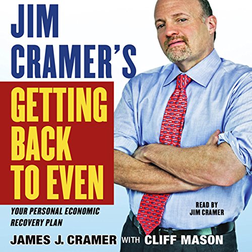 Jim Cramer's Getting Back to Even by James J. Cramer
