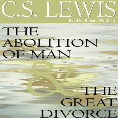 The Abolition of Man & The Great Divorce