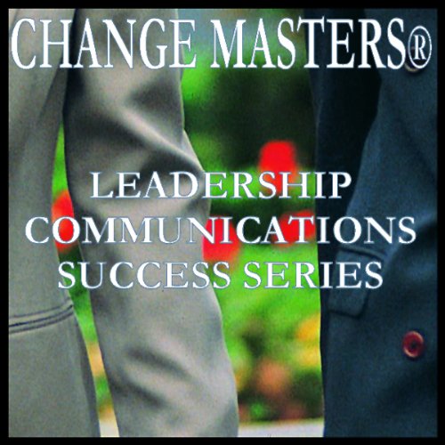 What the Pros Know by Change Masters Leadership Communications Success Series