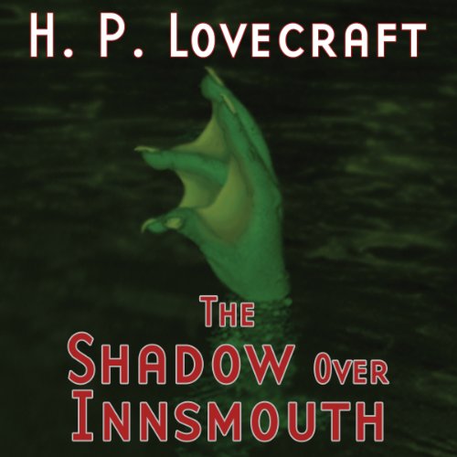 The Shadow over Innsmouth (Dramatized) by H. P. Lovecraft