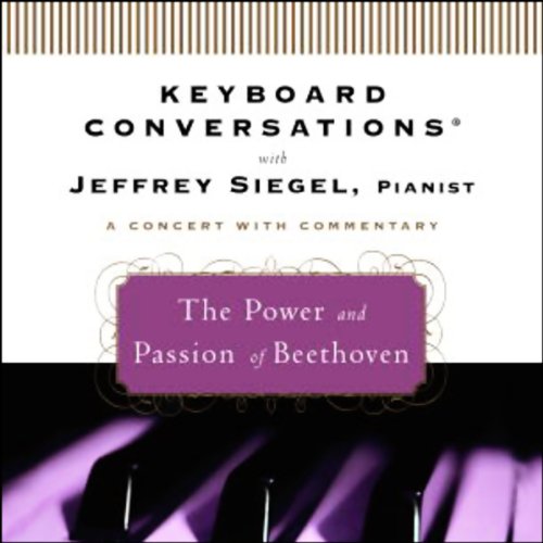 Keyboard Conversations&reg;: The Power and Passion of Beethoven
