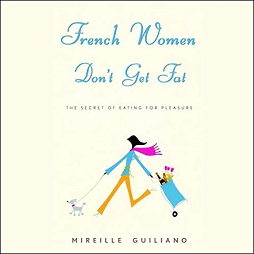 French Women Don't Get Fat by Mireille Guiliano