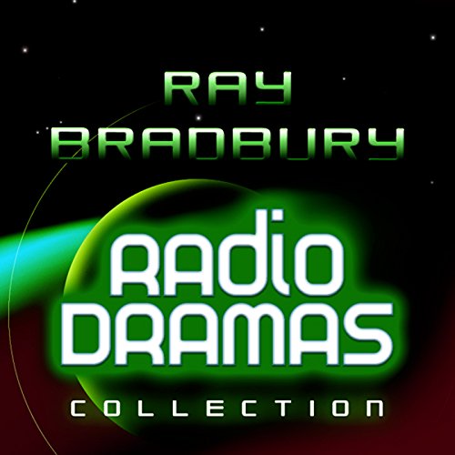 Ray Bradbury Radio Dramas by Ray Bradbury