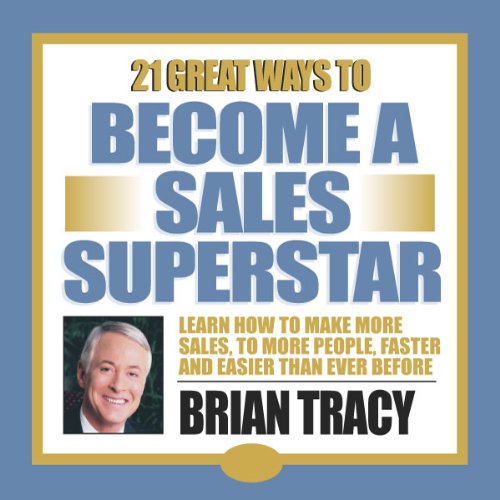 21 Great Ways to Become a Sales Superstar by Brian Tracy