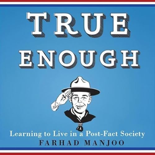 True Enough by Farhad Manjoo