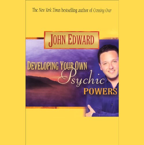 Developing Your Own Psychic Powers by John Edward