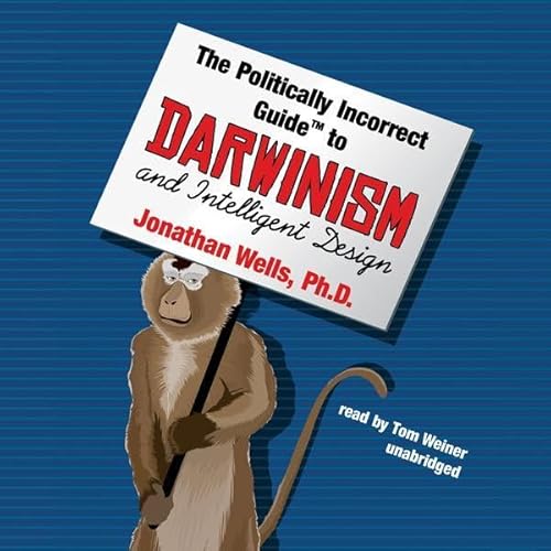 The Politically Incorrect Guide to Darwinism and Intelligent Design