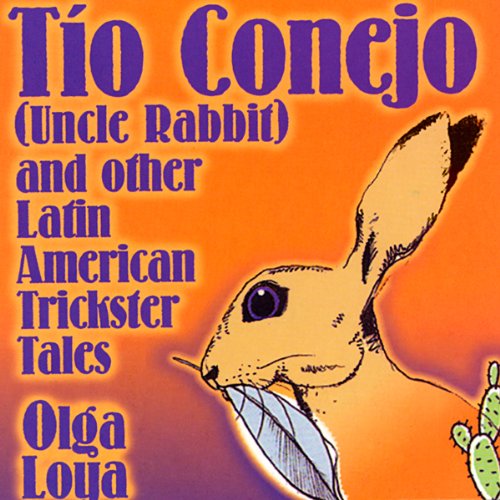 Tio Conejo (Uncle Rabbit) and Other Latin American Trickster Tales by Olga Loya