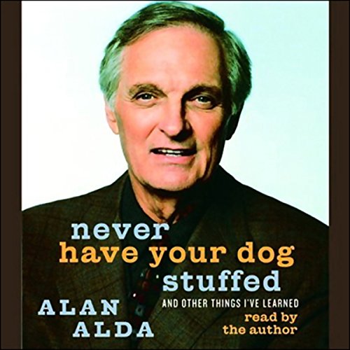 Never Have Your Dog Stuffed by Alan Alda